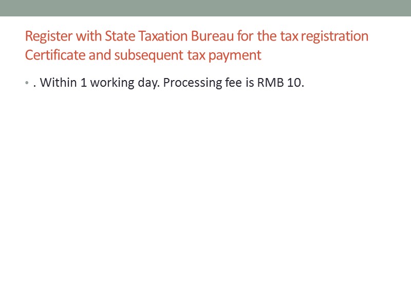 Register with State Taxation Bureau for the tax registration Certificate and subsequent tax payment